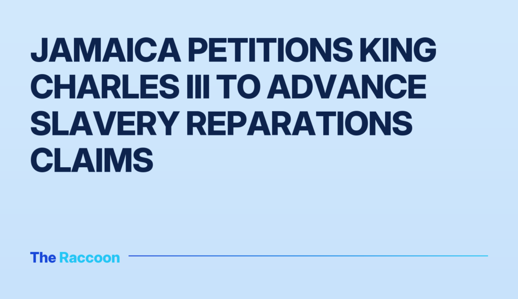 Jamaica petitions King Charles III to advance slavery reparations claims