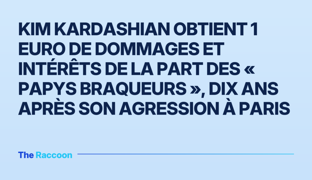 Kim Kardashian obtient 1 euro de dommages et intérêts de la part des « papys braqueurs », dix ans après son agression à Paris