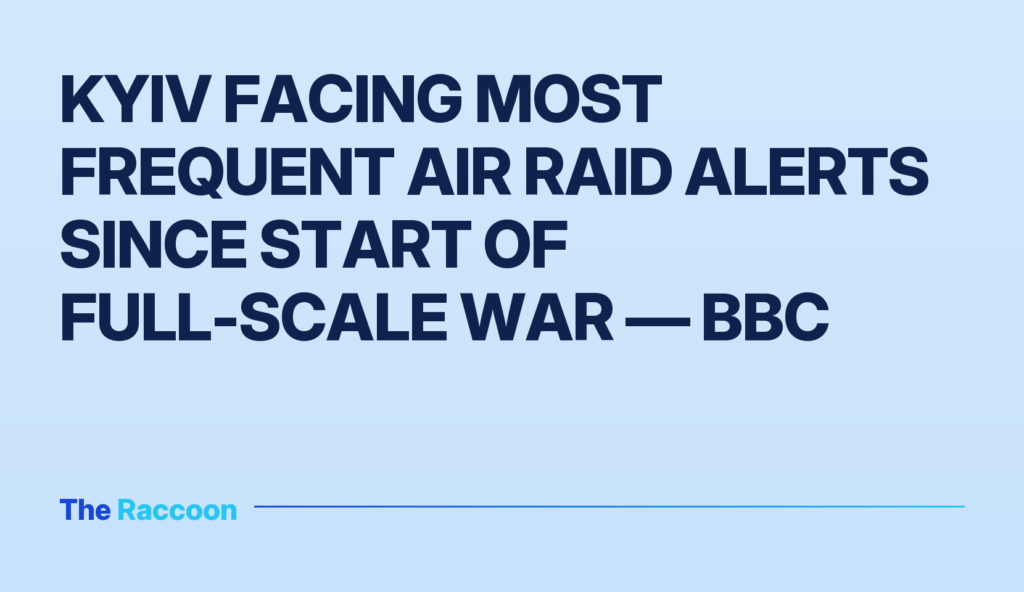 Kyiv facing most frequent air raid alerts since start of full-scale war — BBC