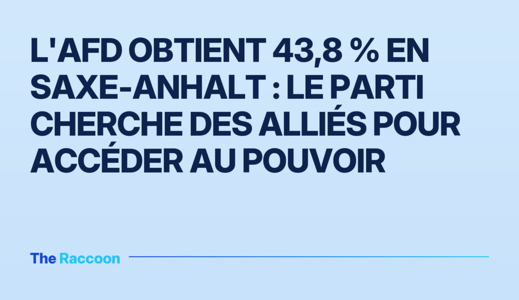 L'AfD obtient 43,8 % en Saxe-Anhalt : le parti cherche des alliés pour accéder au pouvoir