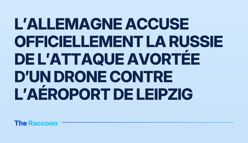 L’Allemagne accuse officiellement la Russie de l’attaque avortée d’un drone contre l’aéroport de Leipzig