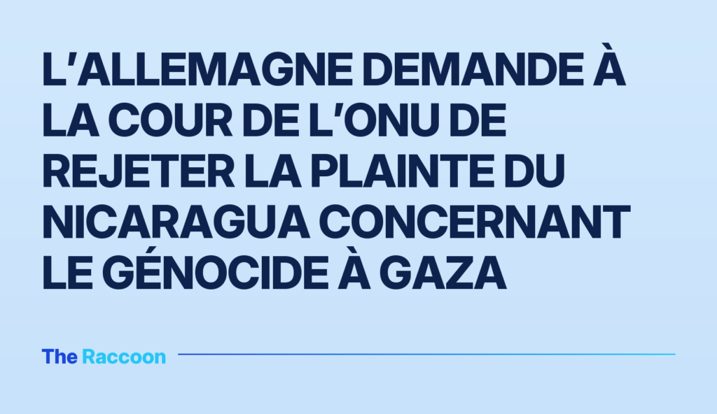 L’Allemagne demande à la Cour de l’ONU de rejeter la plainte du Nicaragua concernant le génocide à Gaza