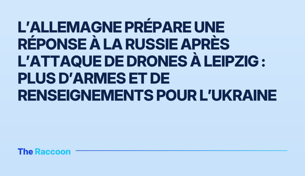 L’Allemagne prépare une réponse à la Russie après l’attaque de drones à Leipzig : plus d’armes et de renseignements pour l’Ukraine L’Allemagne prépare une réponse à la Russie après l’attaque de drones à Leipzig : plus d’armes et de renseignements pour l’Uk
