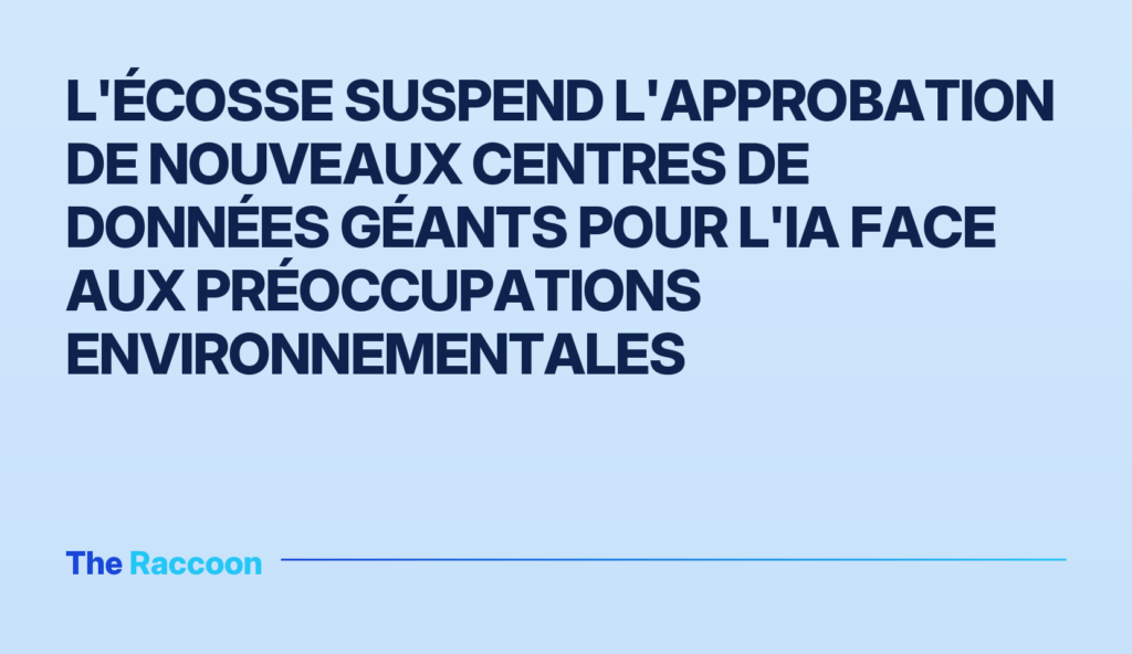 L'Écosse suspend l'approbation de nouveaux centres de données géants pour l'IA face aux préoccupations environnementales