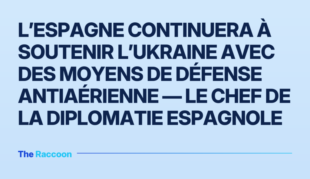 L’Espagne continuera à soutenir l’Ukraine avec des moyens de défense antiaérienne — le chef de la diplomatie espagnole L’Espagne continuera à soutenir l’Ukraine avec des moyens de défense antiaérienne — le chef de la diplomatie espagnole