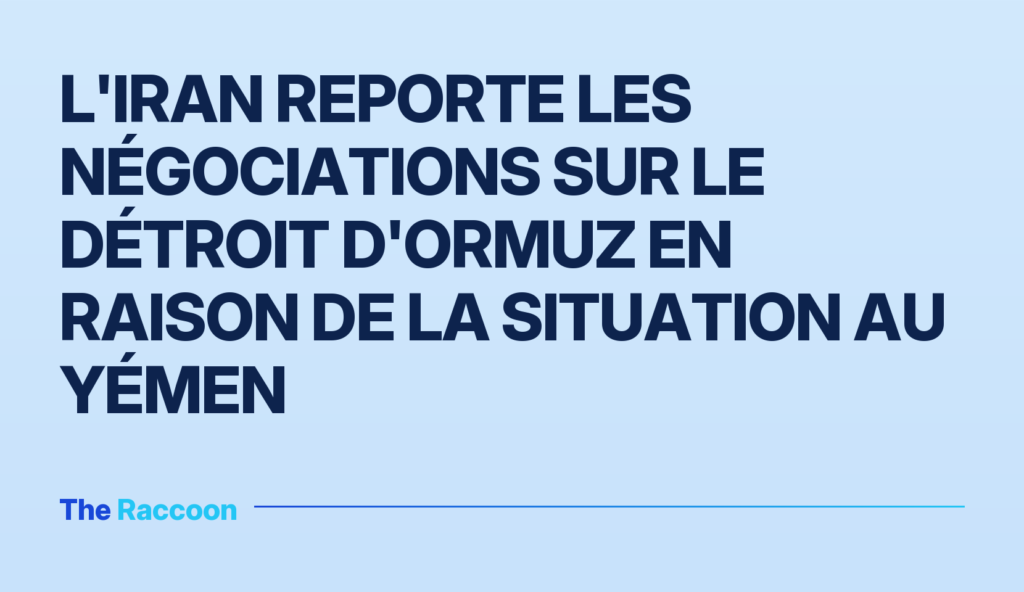 L'Iran reporte les négociations sur le détroit d'Ormuz en raison de la situation au Yémen
