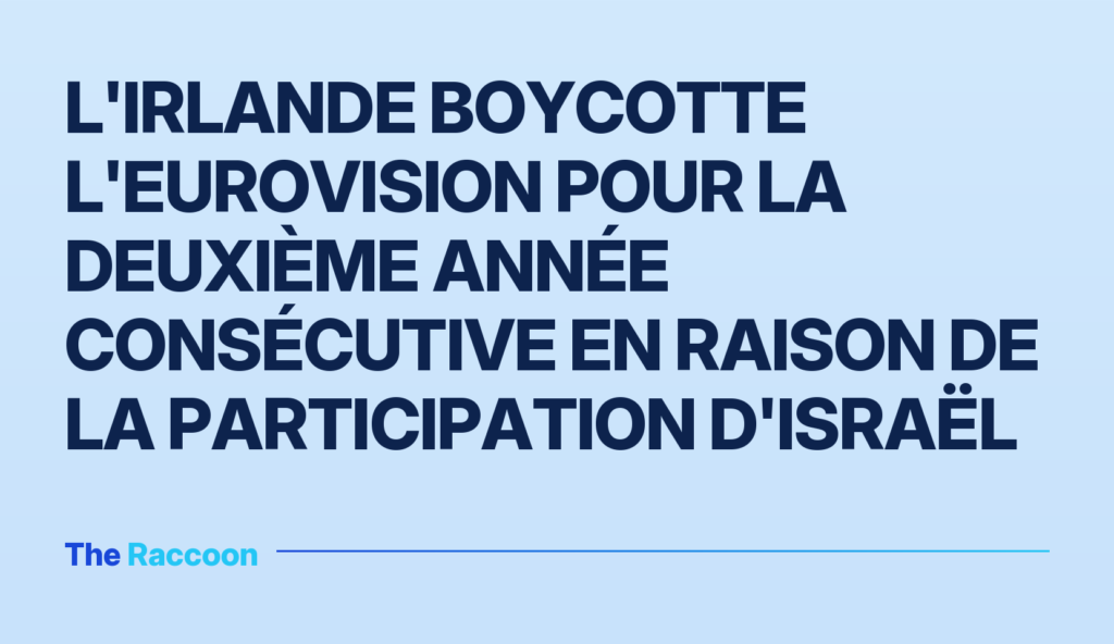 L'Irlande boycotte l'Eurovision pour la deuxième année consécutive en raison de la participation d'Israël