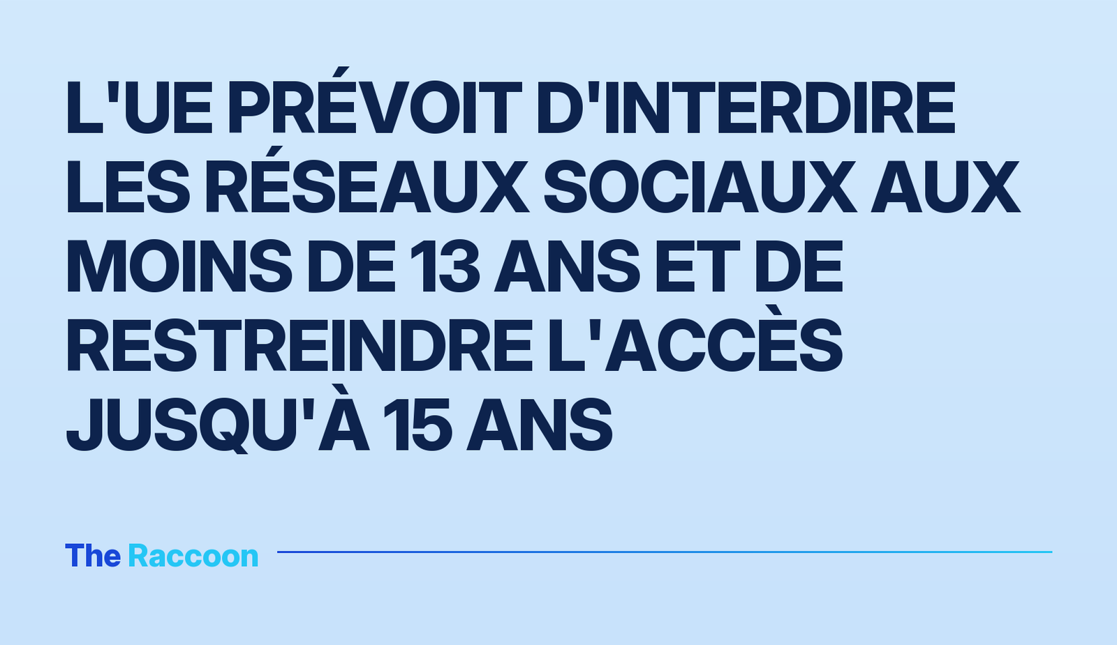 L'UE prévoit d'interdire les réseaux sociaux aux moins de 13 ans et de restreindre l'accès jusqu'à 15 ans