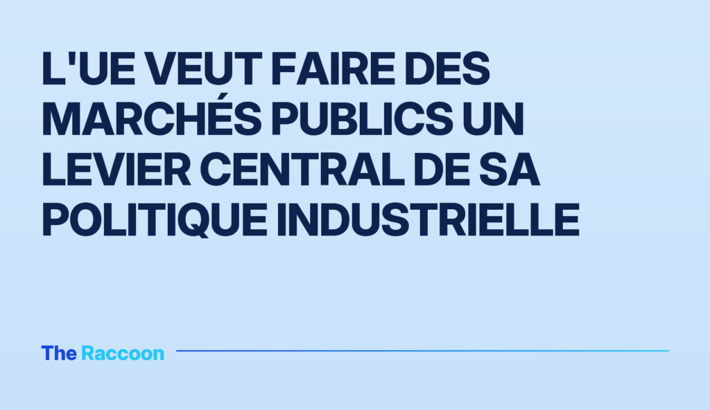 L'UE veut faire des marchés publics un levier central de sa politique industrielle