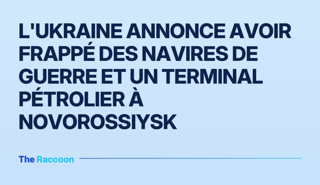 L'Ukraine annonce avoir frappé des navires de guerre et un terminal pétrolier à Novorossiysk L'Ukraine annonce avoir frappé des navires de guerre et un terminal pétrolier à Novorossiysk