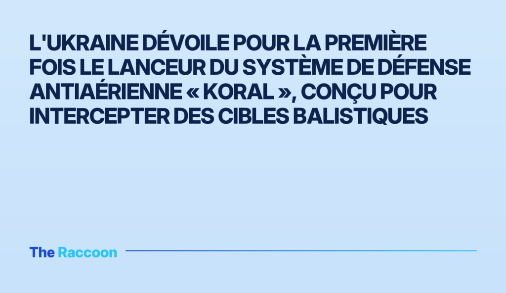 L'Ukraine dévoile pour la première fois le lanceur du système de défense antiaérienne « Koral », conçu pour intercepter des c