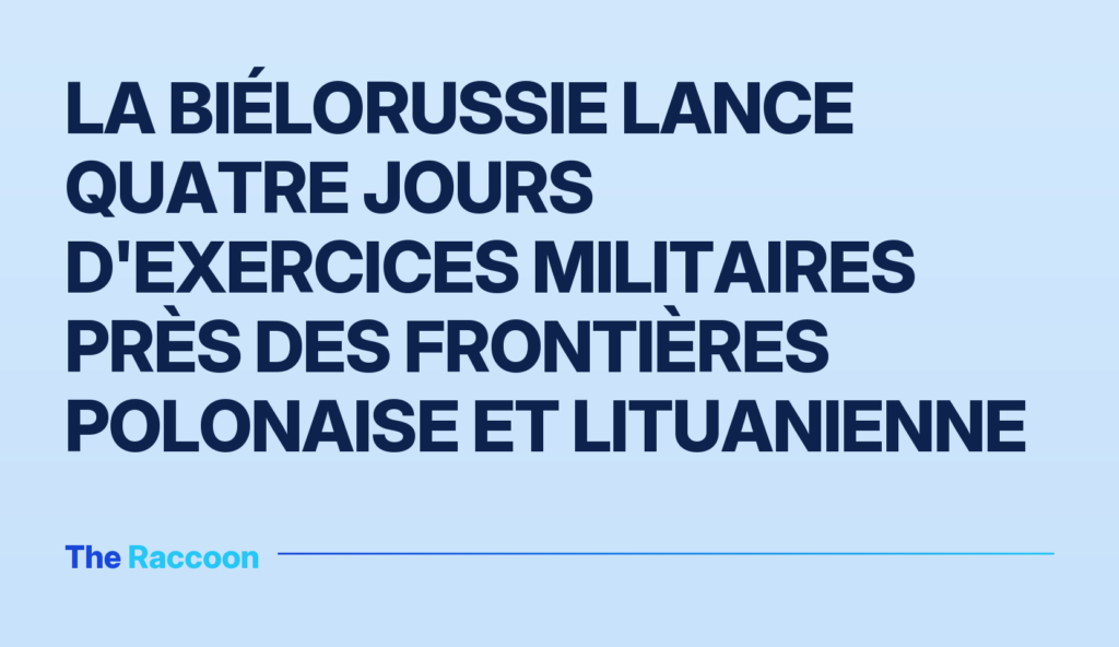 La Biélorussie lance quatre jours d'exercices militaires près des frontières polonaise et lituanienne