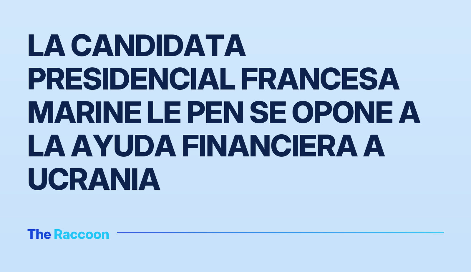 La candidata presidencial francesa Marine Le Pen se opone a la ayuda financiera a Ucrania