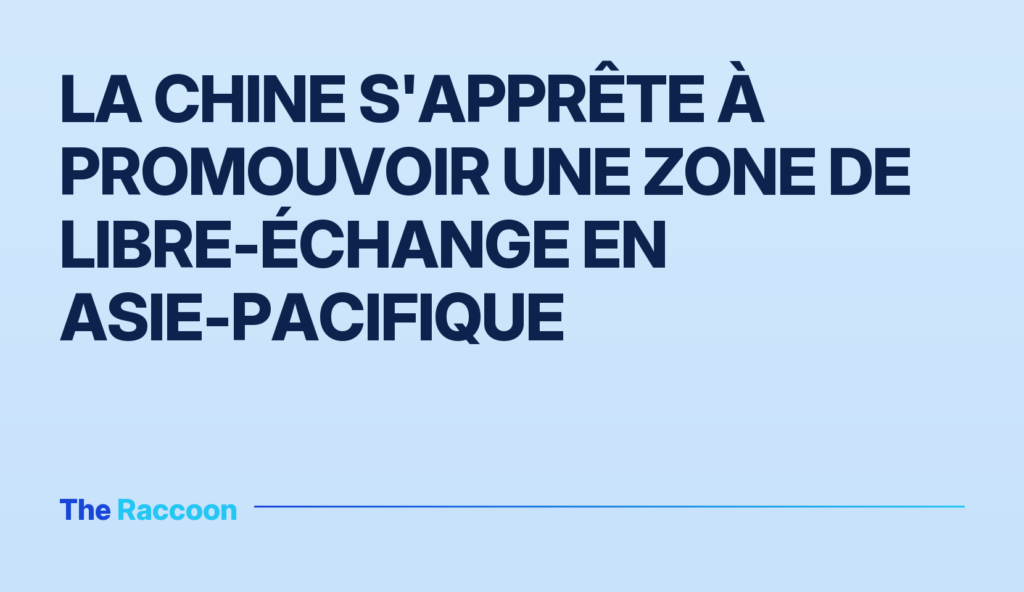 La Chine s'apprête à promouvoir une zone de libre-échange en Asie-Pacifique
