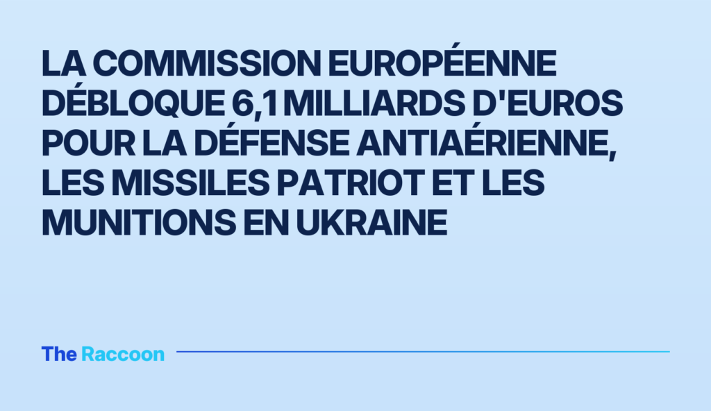 La Commission européenne débloque 6,1 milliards d'euros pour la défense antiaérienne, les missiles Patriot et les munitions en Ukraine La Commission européenne débloque 6,1 milliards d'euros pour la défense antiaérienne, les missiles Patriot et les munitions e