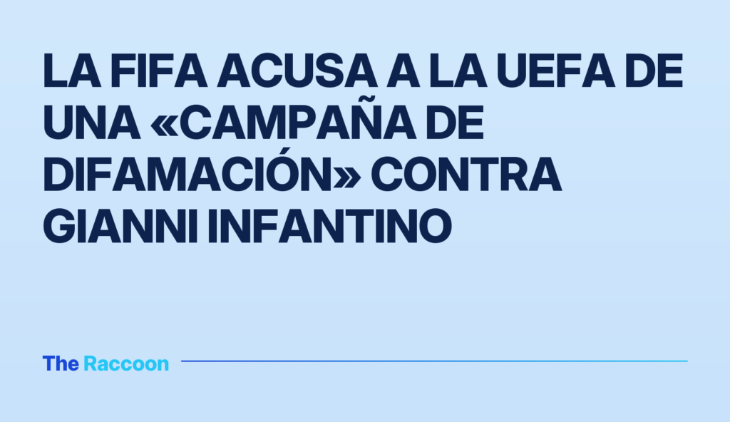 La FIFA acusa a la UEFA de una «campaña de difamación» contra Gianni Infantino