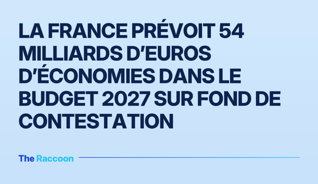 La France prévoit 54 milliards d’euros d’économies dans le budget 2027 sur fond de contestation