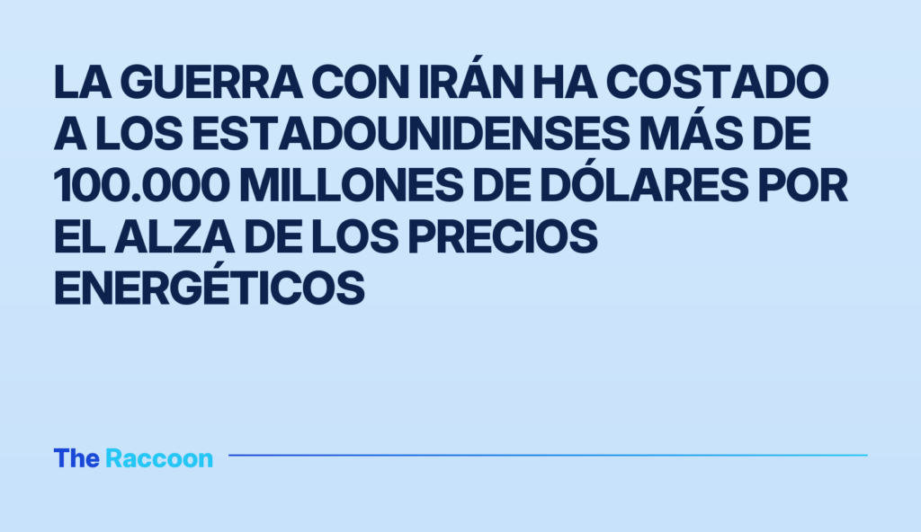 La guerra con Irán ha costado a los estadounidenses más de 100.000 millones de dólares por el alza de los precios energéticos La guerra con Irán ha costado a los estadounidenses más de 100.000 millones de dólares por el alza de los precios energéticos