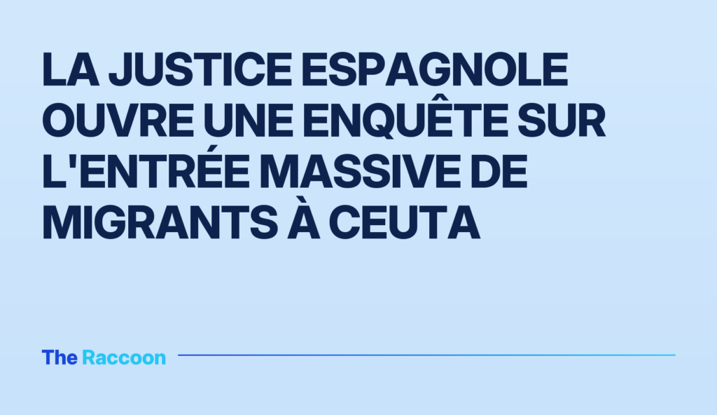 La justice espagnole ouvre une enquête sur l'entrée massive de migrants à Ceuta