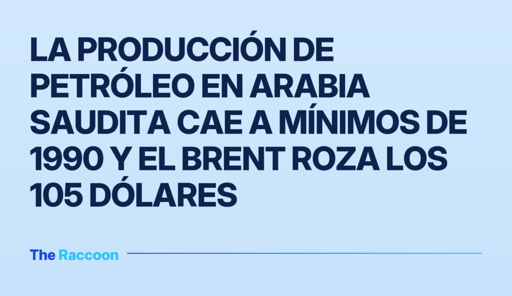 La producción de petróleo en Arabia Saudita cae a mínimos de 1990 y el Brent roza los 105 dólares La producción de petróleo en Arabia Saudita cae a mínimos de 1990 y el Brent roza los 105 dólares