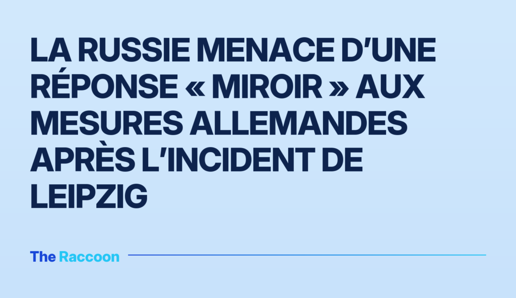 La Russie menace d’une réponse « miroir » aux mesures allemandes après l’incident de Leipzig
