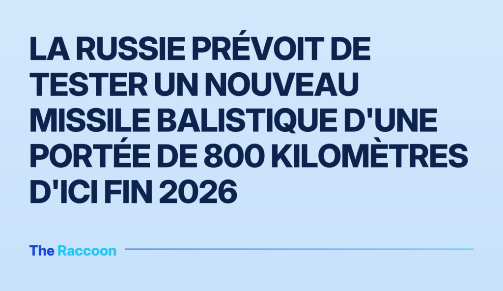 La Russie prévoit de tester un nouveau missile balistique d'une portée de 800 kilomètres d'ici fin 2026 La Russie prévoit de tester un nouveau missile balistique d'une portée de 800 kilomètres d'ici fin 2026