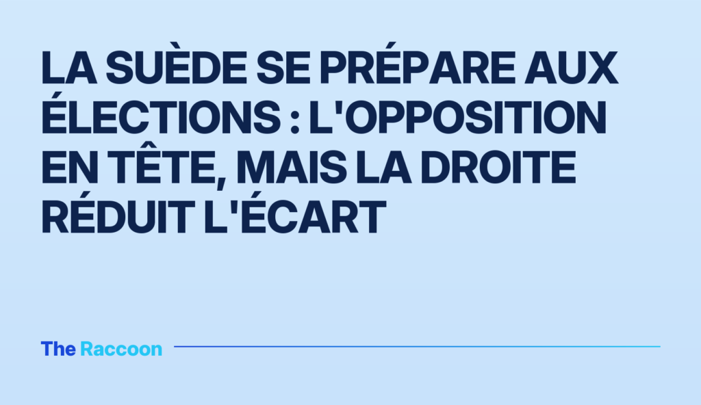 La Suède se prépare aux élections : l'opposition en tête, mais la droite réduit l'écart