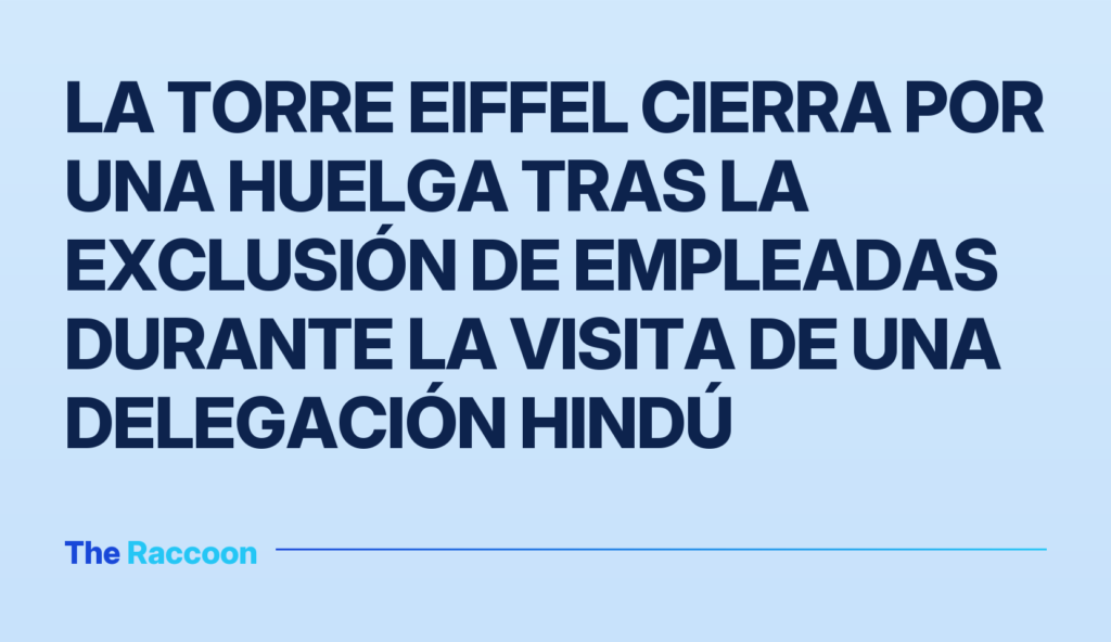 La Torre Eiffel cierra por una huelga tras la exclusión de empleadas durante la visita de una delegación hindú La Torre Eiffel cierra por una huelga tras la exclusión de empleadas durante la visita de una delegación hindú