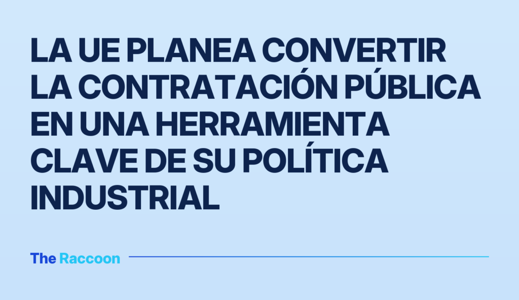La UE planea convertir la contratación pública en una herramienta clave de su política industrial La UE planea convertir la contratación pública en una herramienta clave de su política industrial