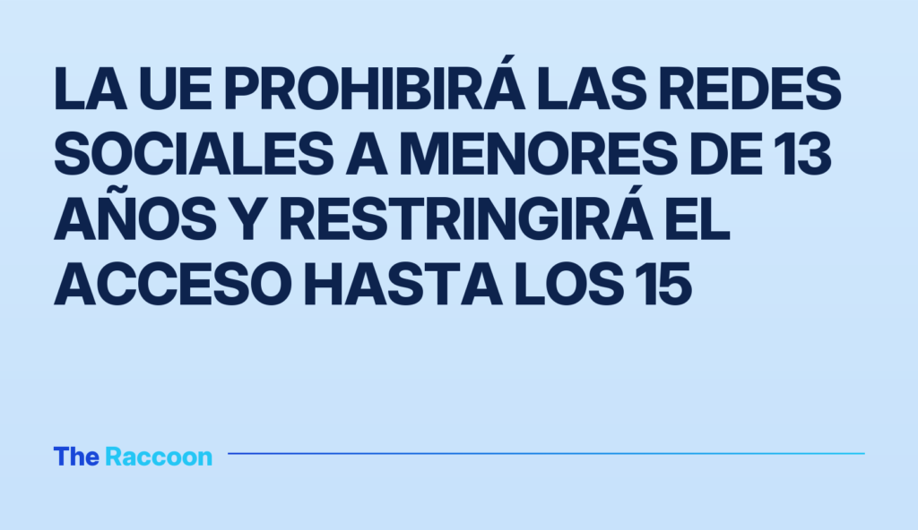 La UE prohibirá las redes sociales a menores de 13 años y restringirá el acceso hasta los 15 La UE prohibirá las redes sociales a menores de 13 años y restringirá el acceso hasta los 15