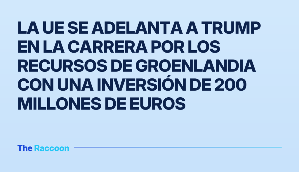 La UE se adelanta a Trump en la carrera por los recursos de Groenlandia con una inversión de 200 millones de euros