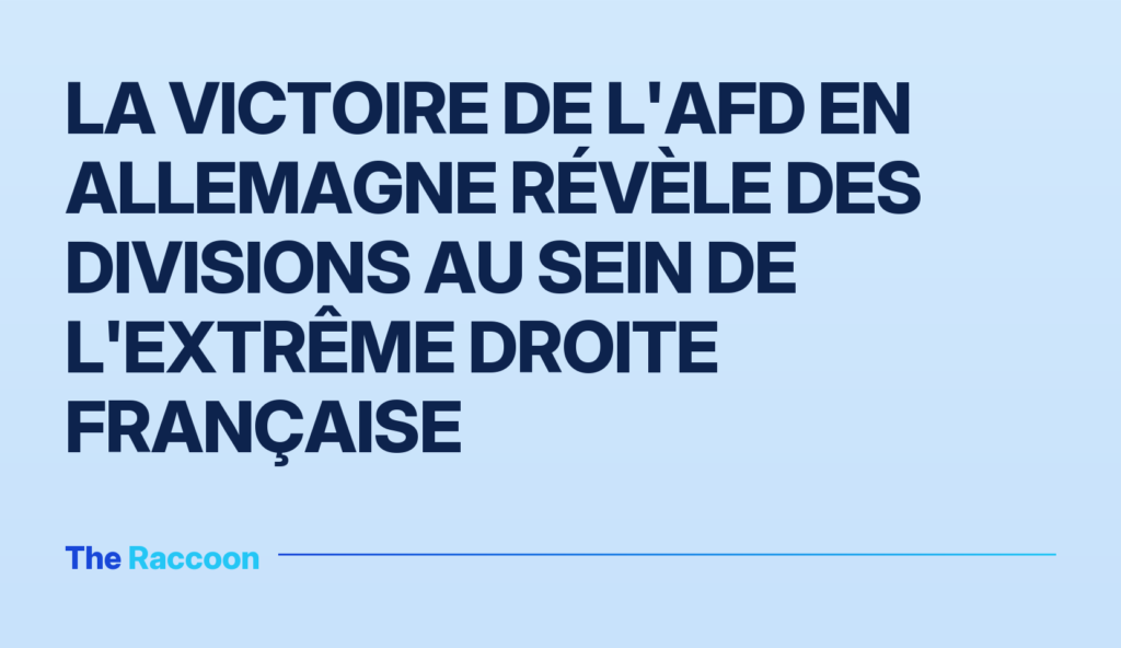 La victoire de l'AfD en Allemagne révèle des divisions au sein de l'extrême droite française La victoire de l'AfD en Allemagne révèle des divisions au sein de l'extrême droite française