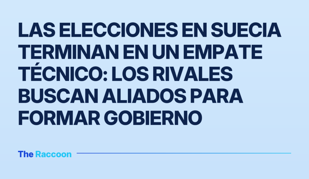 Las elecciones en Suecia terminan en un empate técnico: los rivales buscan aliados para formar gobierno Las elecciones en Suecia terminan en un empate técnico: los rivales buscan aliados para formar gobierno