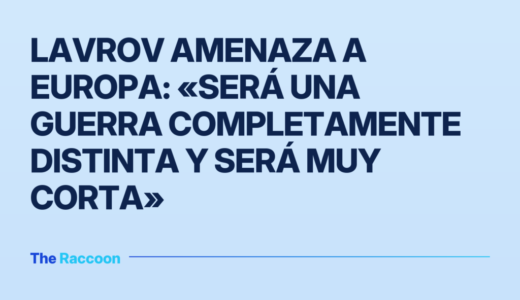 Lavrov amenaza a Europa: «Será una guerra completamente distinta y será muy corta»