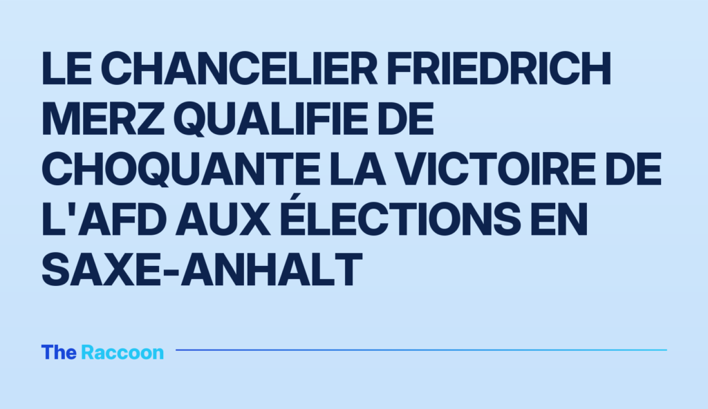 Le chancelier Friedrich Merz qualifie de choquante la victoire de l'AfD aux élections en Saxe-Anhalt