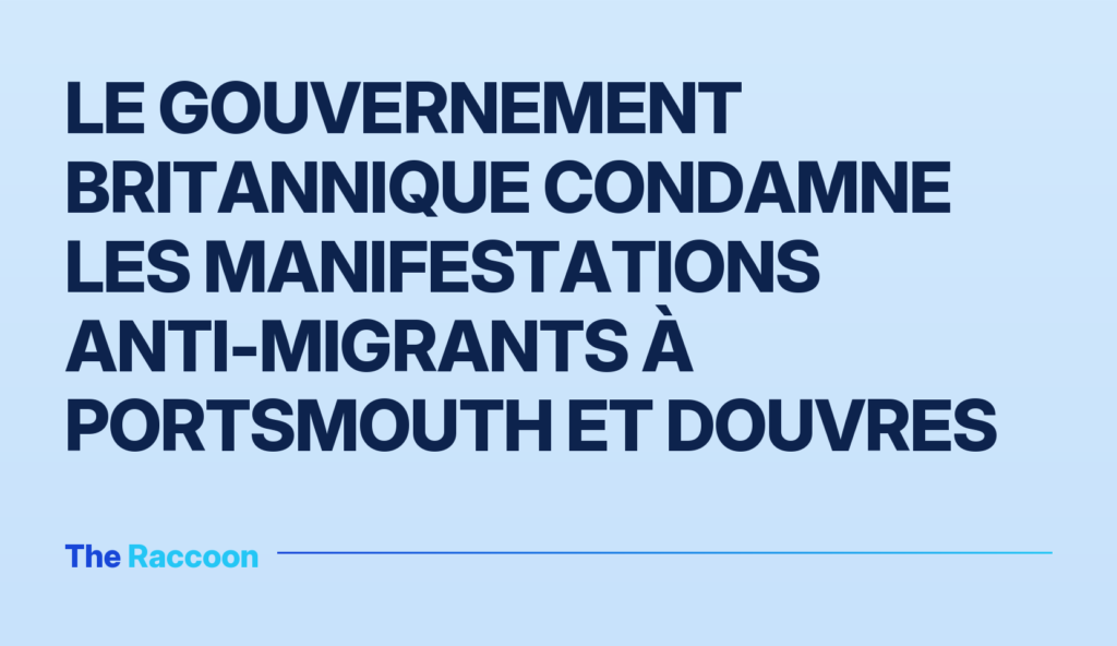 Le gouvernement britannique condamne les manifestations anti-migrants à Portsmouth et Douvres