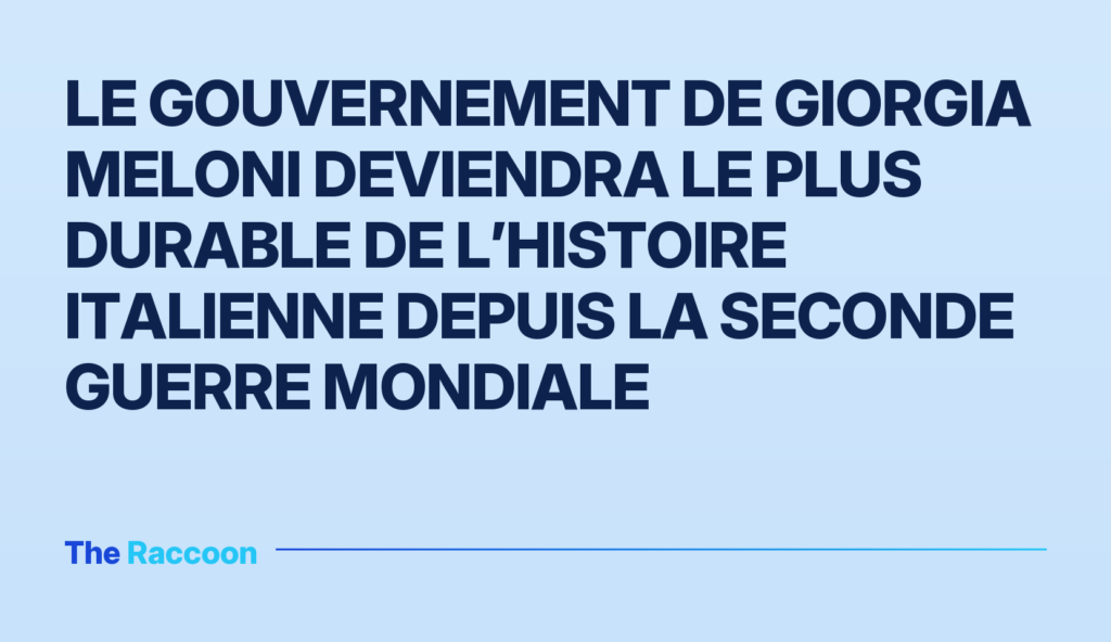 Le gouvernement de Giorgia Meloni deviendra le plus durable de l’histoire italienne depuis la Seconde Guerre mondiale