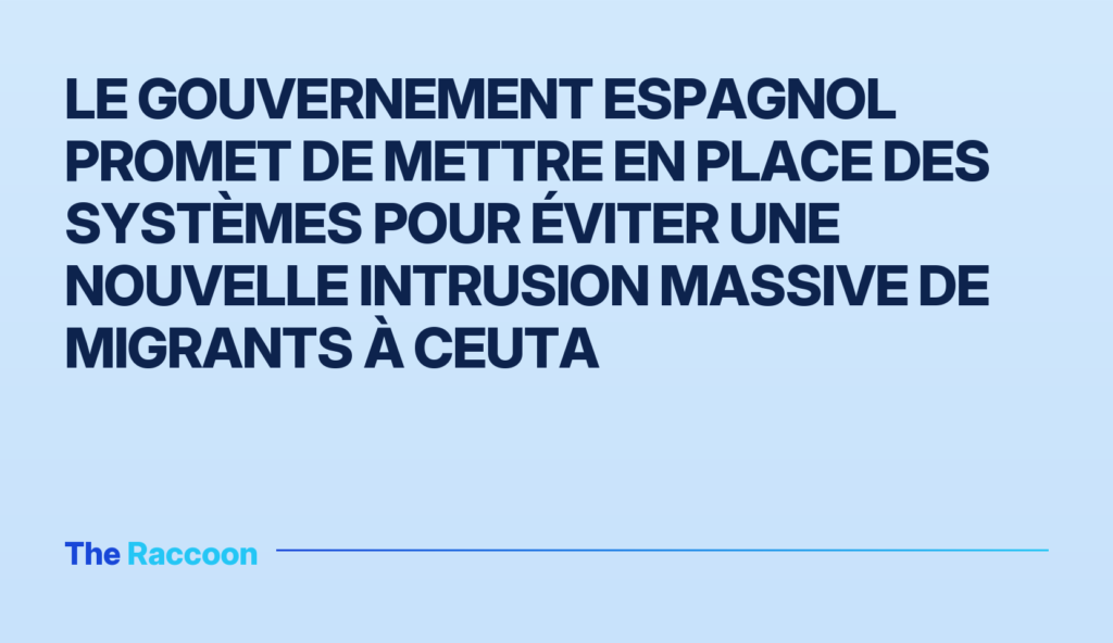 Le gouvernement espagnol promet de mettre en place des systèmes pour éviter une nouvelle intrusion massive de migrants à Ceuta Le gouvernement espagnol promet de mettre en place des systèmes pour éviter une nouvelle intrusion massive de migrants à Ceut