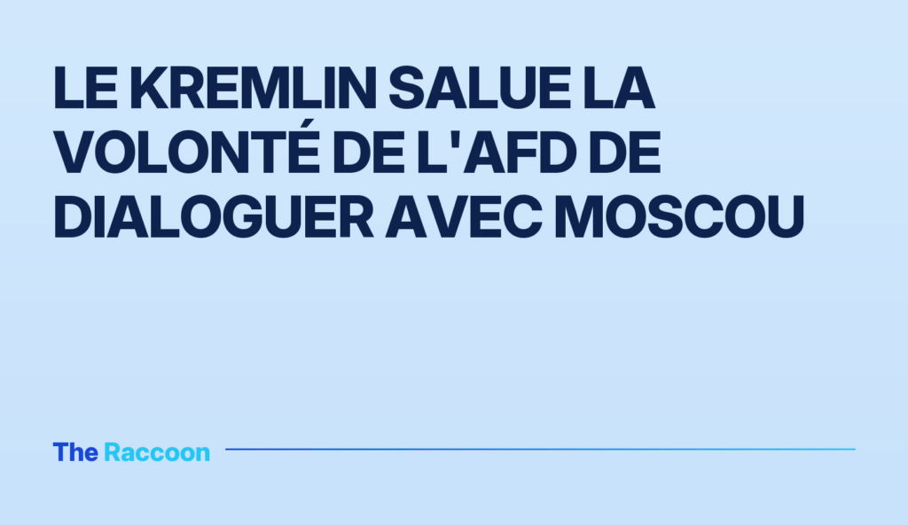 Le Kremlin salue la volonté de l'AfD de dialoguer avec Moscou Le Kremlin salue la volonté de l'AfD de dialoguer avec Moscou