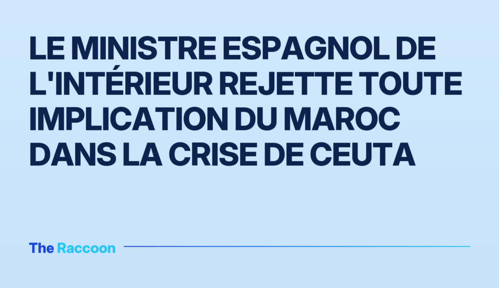 Le ministre espagnol de l'Intérieur rejette toute implication du Maroc dans la crise de Ceuta