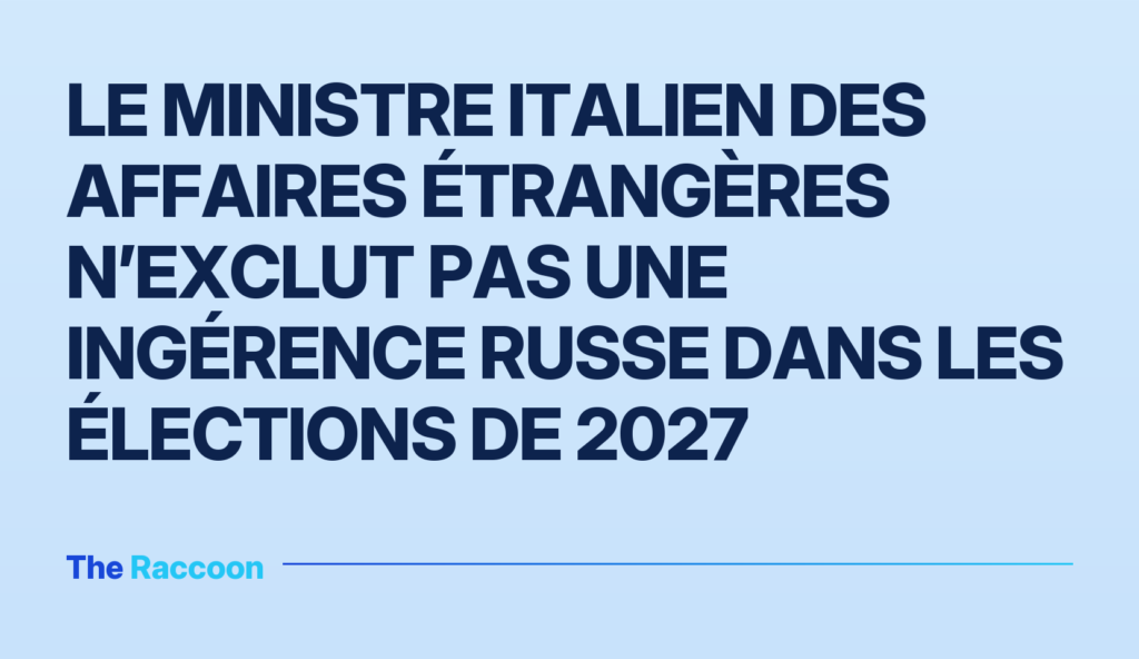Le ministre italien des Affaires étrangères n’exclut pas une ingérence russe dans les élections de 2027