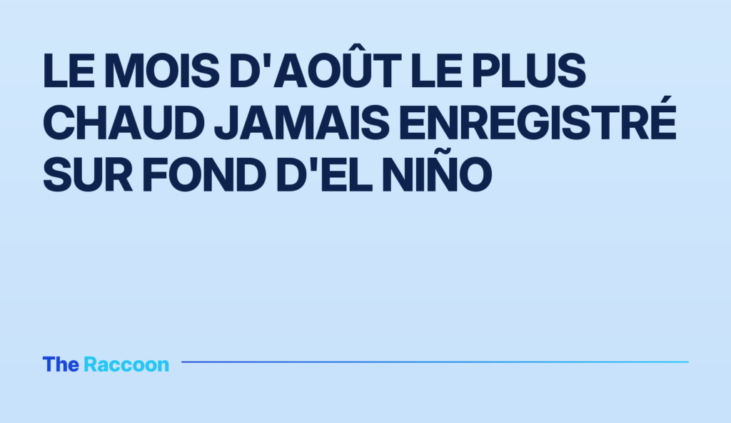 Le mois d'août le plus chaud jamais enregistré sur fond d'El Niño Le mois d'août le plus chaud jamais enregistré sur fond d'El Niño