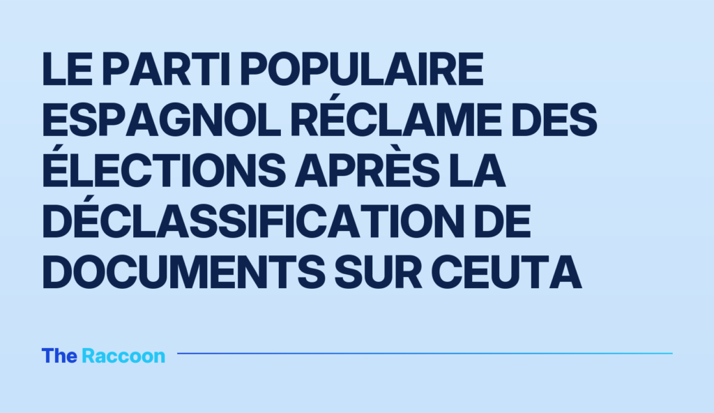 Le Parti populaire espagnol réclame des élections après la déclassification de documents sur Ceuta