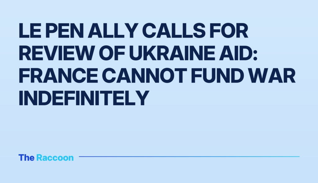 Le Pen ally calls for review of Ukraine aid: France cannot fund war indefinitely Le Pen ally calls for review of Ukraine aid: France cannot fund war indefinitely