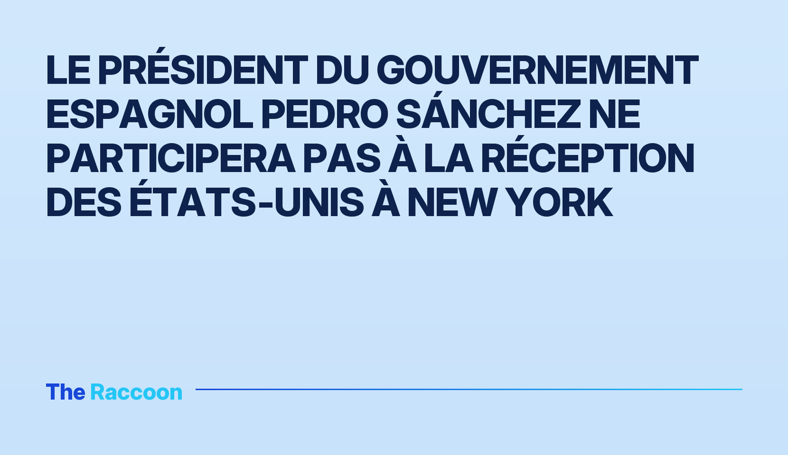 Le président du gouvernement espagnol Pedro Sánchez ne participera pas à la réception des États‑Unis à New York