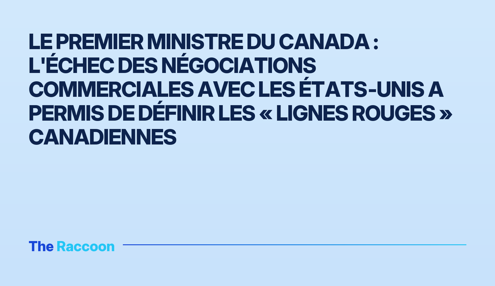 Le Premier ministre du Canada : l'échec des négociations commerciales avec les États‑Unis a permis de définir les « lignes ro