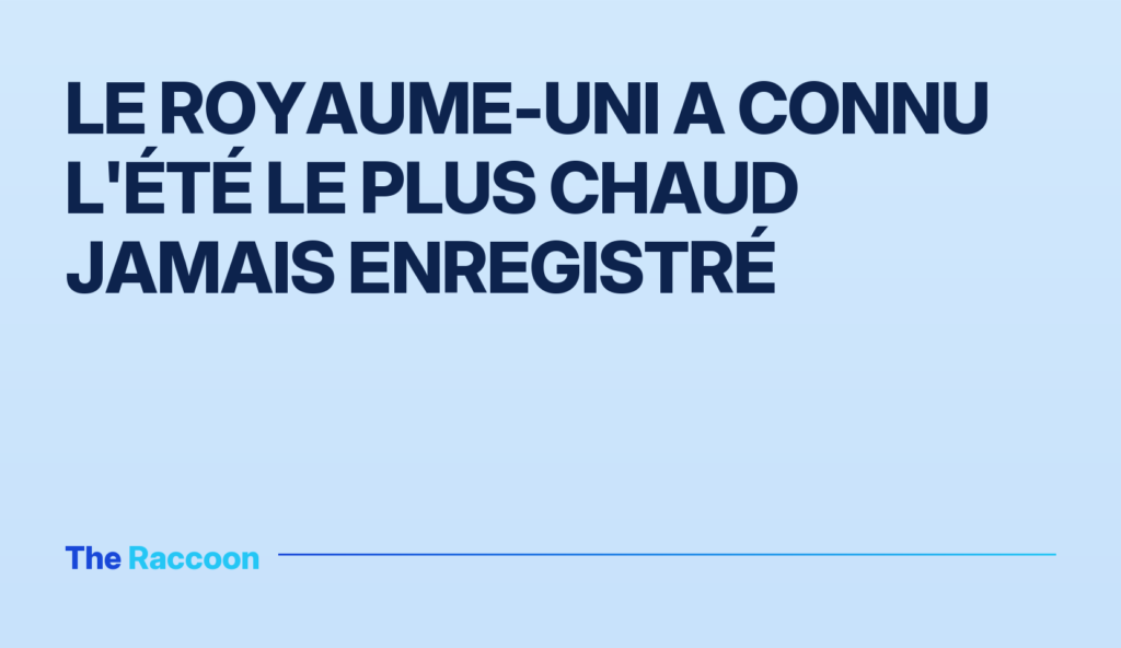 Le Royaume-Uni a connu l'été le plus chaud jamais enregistré Le Royaume-Uni a connu l'été le plus chaud jamais enregistré