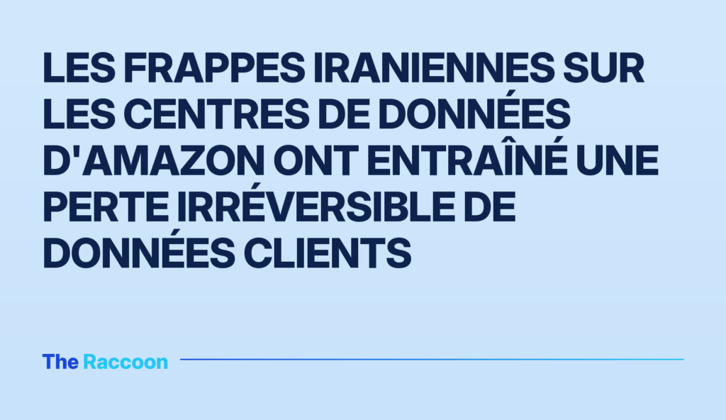Les frappes iraniennes sur les centres de données d'Amazon ont entraîné une perte irréversible de données clients Les frappes iraniennes sur les centres de données d'Amazon ont entraîné une perte irréversible de données clients