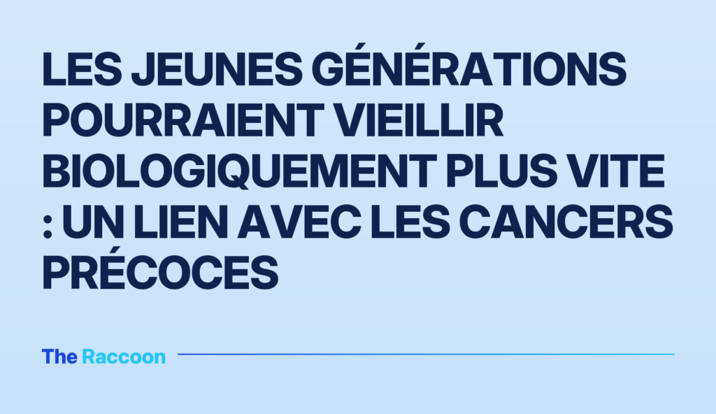 Les jeunes générations pourraient vieillir biologiquement plus vite : un lien avec les cancers précoces Les jeunes générations pourraient vieillir biologiquement plus vite : un lien avec les cancers précoces