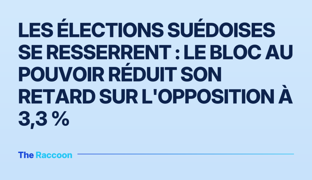 Les élections suédoises se resserrent : le bloc au pouvoir réduit son retard sur l'opposition à 3,3 % Les élections suédoises se resserrent : le bloc au pouvoir réduit son retard sur l'opposition à 3,3 %